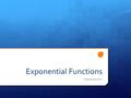 Exponential Functions Chapter5Section1. Exponential Functions Depending on the form of the base, b an exponential function can model growth (b>1) or decay.