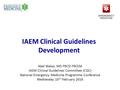 IAEM Clinical Guidelines Development Abel Wakai, MD FRCSI FRCEM IAEM Clinical Guidelines Committee (CGC) National Emergency Medicine Programme Conference.