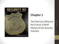 Chapter 1 The Past Can Influence the Future: A Brief History of the Security Industry Copyright © 2015 Joseph Jaksa. All rights reserved.