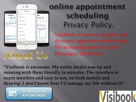 Visibook is instant, simple, and dynamic appointment booking We're headquartered in San Francisco, California Visibook is awesome. My entire studio was.