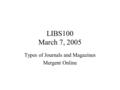 LIBS100 March 7, 2005 Types of Journals and Magazines Mergent Online.