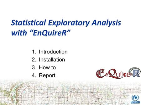 Statistical Exploratory Analysis with “EnQuireR” 1.Introduction 2.Installation 3.How to 4.Report.