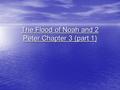 The Flood of Noah and 2 Peter Chapter 3 (part 1).