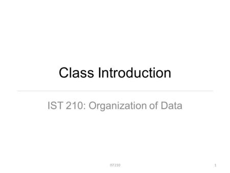 Class Introduction IST 210: Organization of Data IST2101.