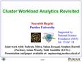 Slide 1 Cluster Workload Analytics Revisited Saurabh Bagchi Purdue University Joint work with: Subrata Mitra, Suhas Javagal, Stephen Harrell (Purdue),