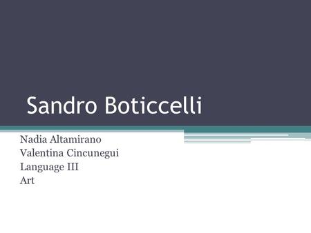 Sandro Boticcelli Nadia Altamirano Valentina Cincunegui Language III Art.