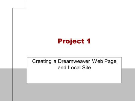 Project 1 Creating a Dreamweaver Web Page and Local Site.