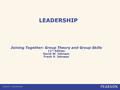 LEADERSHIP Joining Together: Group Theory and Group Skills 11 th Edition David W. Johnson Frank P. Johnson.