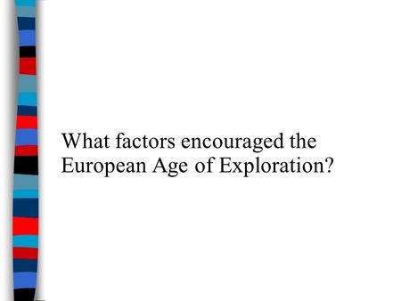 What factors encouraged the European Age of Exploration?