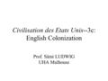 Civilisation des Etats Unis--3c: English Colonization Prof. Sämi LUDWIG UHA Mulhouse.