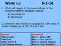 Warm up 5-3-16 1.What will happen to the same balloon for the following weather conditions (draw): A) Cold Antarctic B) Hot Desert 2. Determine the volume.