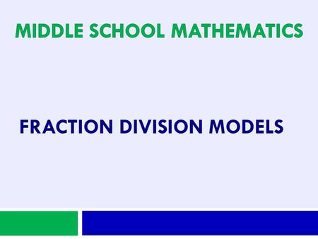 FRACTION DIVISION MODELS. Cluster A. Apply and extend previous understandings of multiplication and division to divide fractions by fractions. Standard.