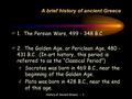 History of Ancient Greece - 1 A brief history of ancient Greece F1. The Persian Wars, 499 - 348 B.C. F2. The Golden Age, or Periclean Age, 480 - 431 B.C.