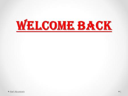 Welcome Back 1Atef Abuelaish. Welcome Back Time for Any Question 2Atef Abuelaish.