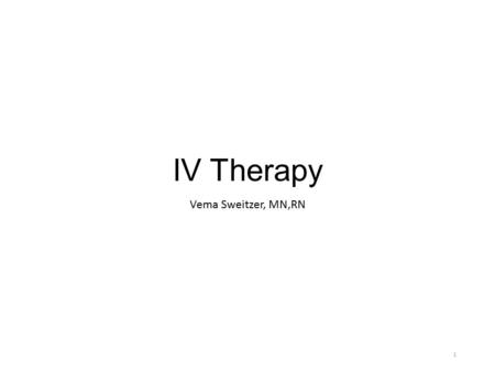 IV Therapy Vema Sweitzer, MN,RN.