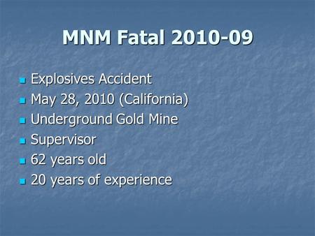 MNM Fatal 2010-09 Explosives Accident Explosives Accident May 28, 2010 (California) May 28, 2010 (California) Underground Gold Mine Underground Gold Mine.