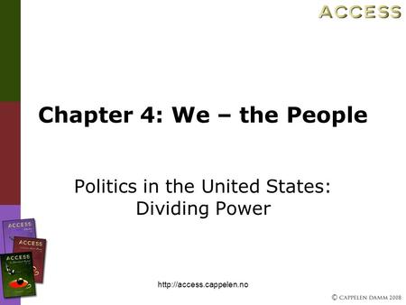 © 2008  Chapter 4: We – the People Politics in the United States: Dividing Power.