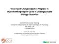 Vision and Change Update: Progress in Implementing Report Goals in Undergraduate Biology Education 2014 APS Intersociety Meeting: Comparative Approaches.