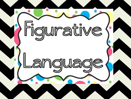 Language writers use to say something other than what is literally meant for an effect on the reader.