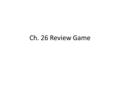 Ch. 26 Review Game. What ended the Great Depression? A.New Deal B.Second New Deal C.World War I D.World War II D.