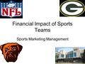 Financial Impact of Sports Teams Sports Marketing Management.