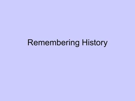 Remembering History. Wars25 Politics17 Terrorist violence13 Internet and Computer Revolution11 Civil Rights 8 Disasters 7 Celebrities 7 Riots and Violence.