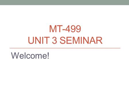 MT-499 UNIT 3 SEMINAR Welcome!. Contents SWOT Analysis Components Role of a SWOT Analysis INTUIT Example Role of Research in Developing a Marketing Plan.