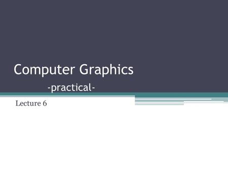 Computer Graphics -practical- Lecture 6. (visual c++) open gl library To use open GL with VC++ we add these files:- 1)Glut.h C:\program files\ Microsoft.