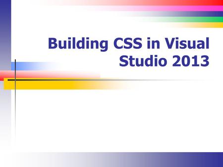 Building CSS in Visual Studio 2013. Slide 2 Introduction Using the different HTML (and other) Visual Studio Editors CSS tools.