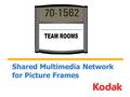 Shared Multimedia Network for Picture Frames. Members Bob Carroll Network Domain Expert IP Development Nick Gorevski Webmaster Bluetooth Development Ngai.