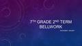 7 TH GRADE 2 ND TERM BELLWORK NOVEMBER - JANUARY.