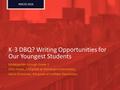 Kindergarten through Grade 3 Chris Hayes, 2nd grade at Westergard Elementary Aaron Grossman, 4th grade at Huffaker Elementary K-3 DBQ? Writing Opportunities.