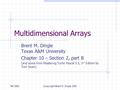 Fall 2001(c)opyright Brent M. Dingle 2001 Multidimensional Arrays Brent M. Dingle Texas A&M University Chapter 10 – Section 2, part B (and some from Mastering.