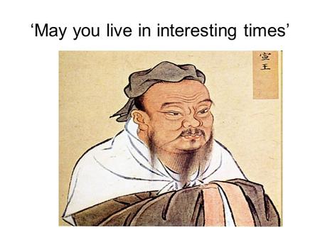 ‘May you live in interesting times’. IRPG841/L1 Introducing IR Theory: Concepts, Methods and Approaches the nature and scope of IR the role of theory.