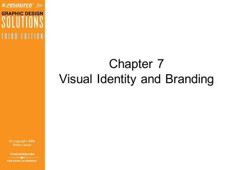 Chapter 7 Visual Identity and Branding. Objectives (1 of 2) Define visual identity. List the most common applications comprising a visual identity. Comprehend.