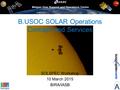 Belgian User Support and Operations Centre B.USOC SOLAR Operations Concept and Services SOLSPEC Workshop 10 March 2015 BIRA/IASB.