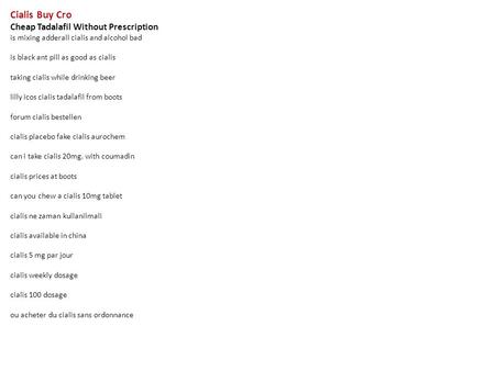 Cialis Buy Cro Cheap Tadalafil Without Prescription is mixing adderall cialis and alcohol bad is black ant pill as good as cialis taking cialis while drinking.