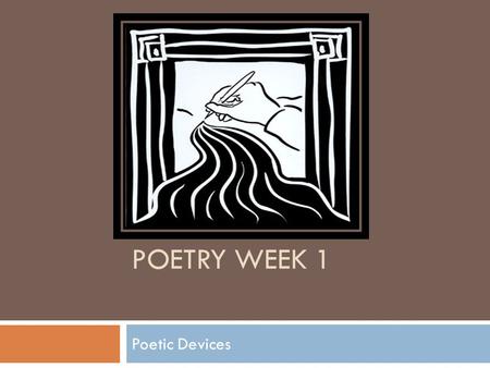 POETRY WEEK 1 Poetic Devices. Terms  The terms for discussion today include:  Figurative Language / Imagery  Personification, Simile, Metaphor  Alliteration,