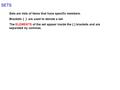 SETS Sets are lists of items that have specific members. Brackets { } are used to denote a set. The ELEMENTS of the set appear inside the { } brackets.