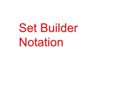 Set Builder Notation. If you recall, a set is a collection of objects which we write using brackets and name using a capital letter. Remember also that: