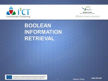 BOOLEAN INFORMATION RETRIEVAL 1Adrienn Skrop. Boolean Information Retrieval  The Boolean model of IR (BIR) is a classical IR model and, at the same time,