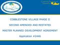 Community Development Department COBBLESTONE VILLAGE PHASE II SECOND AMENDED AND RESTATED MASTER PLANNED DEVELOPMENT AGREEMENT Application #2446.