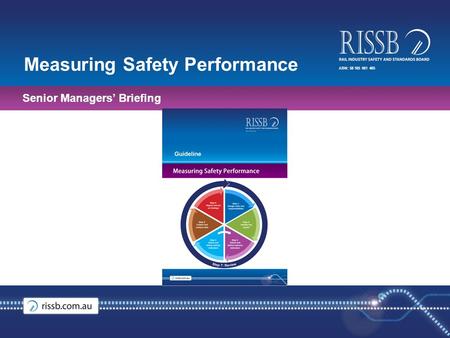 ABN: 58 105 001 465 Measuring Safety Performance Senior Managers’ Briefing.