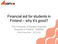 Financial aid for students in Finland – why it’s good? The University of Applied Sciences Students in Finland - SAMOK Riina Kasurinen - 9.6.2016.