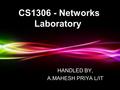 Powerpoint Templates Page 1 Powerpoint Templates CS1306 - Networks Laboratory HANDLED BY, A.MAHESH PRIYA L/IT.