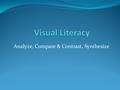 Analyze, Compare & Contrast, Synthesize. Backward Design Start with the end in mind. We want students to be able to compare and contrast two sources.