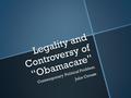 Legality and Controversy of “Obamacare” Contemporary Political Problem Julie Crouse.