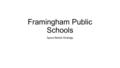 Framingham Public Schools Space Needs Strategy. Projected Enrollment.