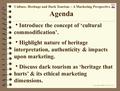 Copyright: Philip R.Stone 2004 Agenda  Introduce the concept of ‘cultural commodification’.  Highlight nature of heritage interpretation, authenticity.