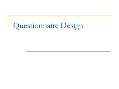 Questionnaire Design. What is a questionnaire?  Formalized schedule for collecting data from respondents Outlines information to be gathered Key criteria.